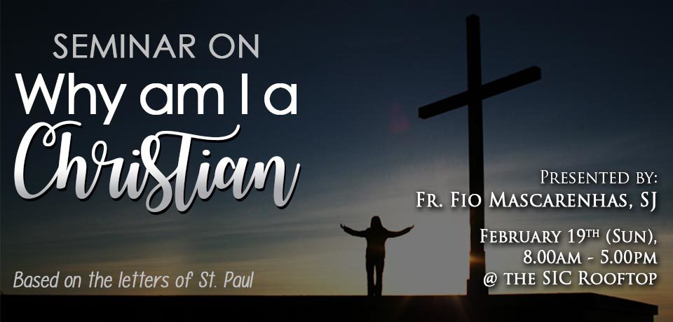 Why am I a Christian, by Fr. Fio Mascarenhas, SJ (Feb 19)